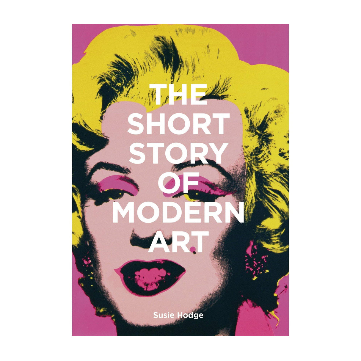 The Short Story of Modern Art: A Pocket Guide to Key Movements, Works, Themes and Techniques