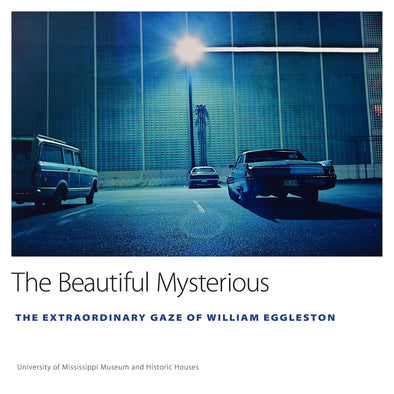 The Beautiful Mysterious: The Extraordinary Gaze of William Eggleston
